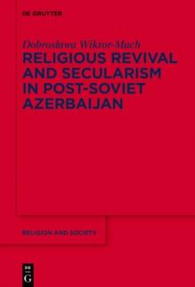 Religious Revival and Secularism in Post-Soviet Azerbaijan : n.a.