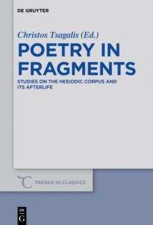 Poetry in Fragments : Studies on the Hesiodic Corpus and its Afterlife