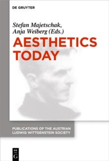 Aesthetics Today : Contemporary Approaches to the Aesthetics of Nature and of Arts. Proceedings of the 39th International Wittgenstein Symposium in Kirchberg