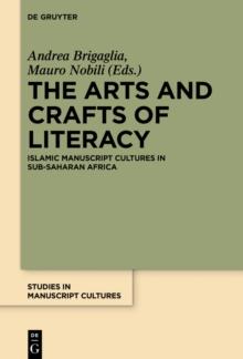 The Arts and Crafts of Literacy : Islamic Manuscript Cultures in Sub-Saharan Africa