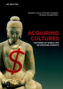 Acquiring Cultures : Histories of World Art on Western Markets