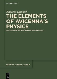 The Elements of Avicenna's Physics : Greek Sources and Arabic Innovations