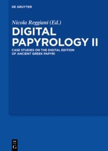 Digital Papyrology II : Case Studies on the Digital Edition of Ancient Greek Papyri