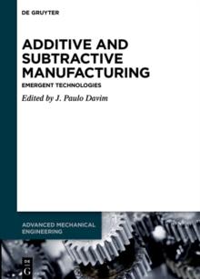 Additive and Subtractive Manufacturing : Emergent Technologies