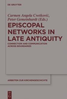 Episcopal Networks in Late Antiquity : Connection and Communication Across Boundaries