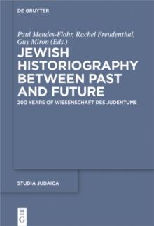 Jewish Historiography Between Past and Future : 200 Years of Wissenschaft des Judentums