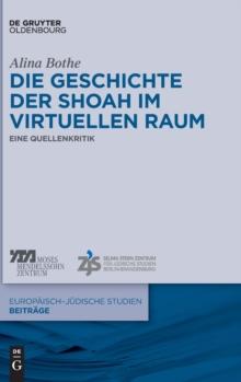 Die Geschichte Der Shoah Im Virtuellen Raum : Eine Quellenkritik