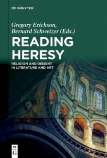 Reading Heresy : Religion and Dissent in Literature and Art