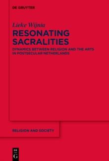 Resonating Sacralities : Dynamics between Religion and the Arts in Postsecular Netherlands