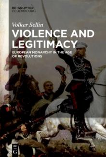 Violence and Legitimacy : European Monarchy in the Age of Revolutions