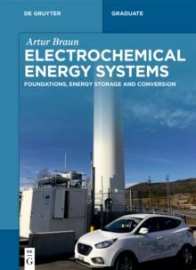 Electrochemical Energy Systems : Foundations, Energy Storage and Conversion