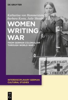 Women Writing War : From German Colonialism through World War I