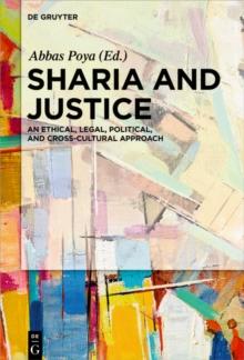 Sharia and Justice : An Ethical, Legal, Political, and Cross-cultural Approach