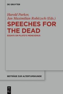 Speeches for the Dead : Essays on Plato's Menexenus