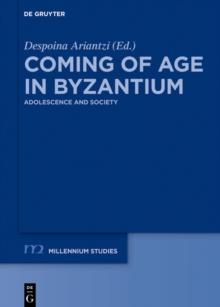 Coming of Age in Byzantium : Adolescence and Society