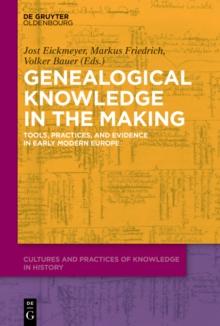 Genealogical Knowledge in the Making : Tools, Practices, and Evidence in Early Modern Europe