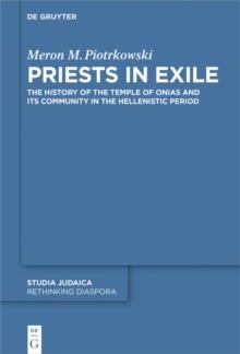 Priests in Exile : The History of the Temple of Onias and Its Community in the Hellenistic Period