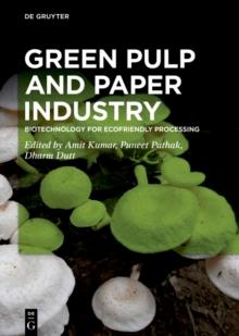 Green Pulp and Paper Industry : Biotechnology for Ecofriendly Processing