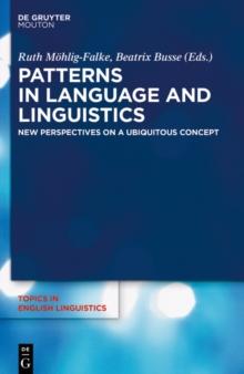 Patterns in Language and Linguistics : New Perspectives on a Ubiquitous Concept