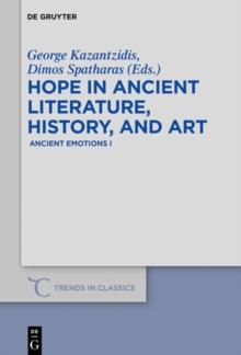 Hope in Ancient Literature, History, and Art : Ancient Emotions I