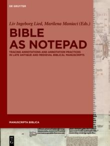 Bible as Notepad : Tracing Annotations and Annotation Practices in Late Antique and Medieval Biblical Manuscripts