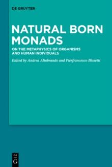 Natural Born Monads : On the Metaphysics of Organisms and Human Individuals