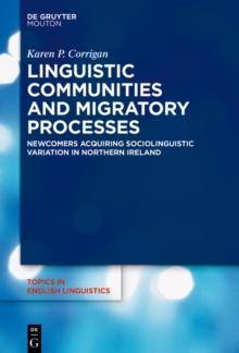 Linguistic Communities and Migratory Processes : Newcomers Acquiring Sociolinguistic Variation in Northern Ireland