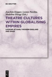 Theatre Cultures within Globalising Empires : Looking at Early Modern England and Spain