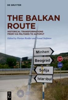 The Balkan Route : Historical Transformations from Via Militaris to Autoput