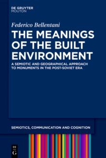 The Meanings of the Built Environment : A Semiotic and Geographical Approach to Monuments in the Post-Soviet Era