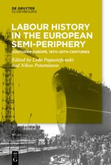 Labour History in the Semi-periphery : Southern Europe, 19th-20th centuries