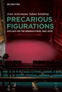 Precarious Figurations : Shylock on the German Stage, 1920-2010