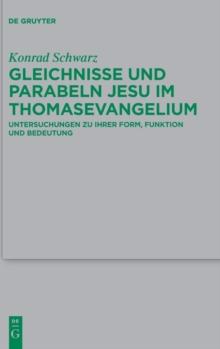 Gleichnisse Und Parabeln Jesu Im Thomasevangelium : Untersuchungen Zu Ihrer Form, Funktion Und Bedeutung