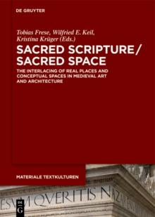 Sacred Scripture / Sacred Space : The Interlacing of Real Places and Conceptual Spaces in Medieval Art and Architecture