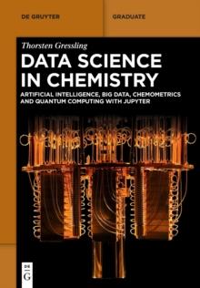 Data Science in Chemistry : Artificial Intelligence, Big Data, Chemometrics and Quantum Computing with Jupyter