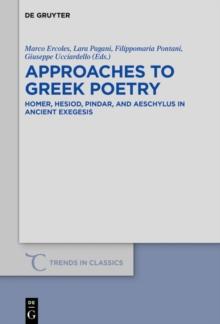 Approaches to Greek Poetry : Homer, Hesiod, Pindar, and Aeschylus in Ancient Exegesis