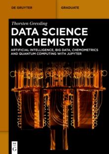 Data Science in Chemistry : Artificial Intelligence, Big Data, Chemometrics and Quantum Computing with Jupyter