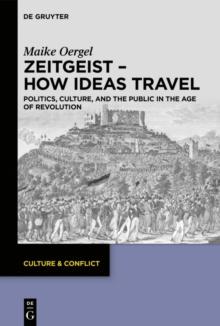 Zeitgeist - How Ideas Travel : Politics, Culture and the Public in the Age of Revolution