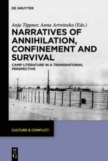 Narratives of Annihilation, Confinement, and Survival : Camp Literature in a Transnational Perspective