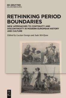 Rethinking Period Boundaries : New Approaches to Continuity and Discontinuity in Modern European History and Culture