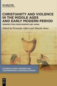 Christianity and Violence in the Middle Ages and Early Modern Period : Perspectives from Europe and Japan