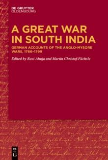 A Great War in South India : German Accounts of the Anglo-Mysore Wars, 1766-1799