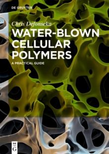 Water-Blown Cellular Polymers : A Practical Guide