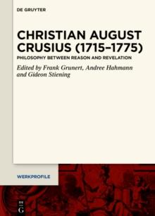 Christian August Crusius (1715-1775) : Philosophy between Reason and Revelation