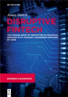 Disruptive Fintech : The Coming Wave of Innovation in Financial Services with Thought Leadership Provided by CEOs