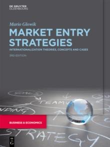 Market Entry Strategies : Internationalization Theories, Concepts and Cases