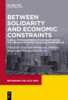 Between Solidarity and Economic Constraints : Global Entanglements of Socialist Architecture and Planning in the Cold War Period