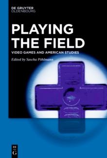 Playing the Field : Video Games and American Studies