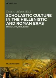 Scholastic Culture in the Hellenistic and Roman Eras : Greek, Latin, and Jewish