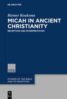 Micah in Ancient Christianity : Reception and Interpretation